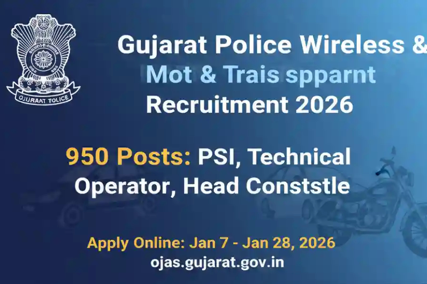 Gujarat Police Wireless & Motor Transport Recruitment 2026: Apply for 950 PSI & Technical Operator Posts