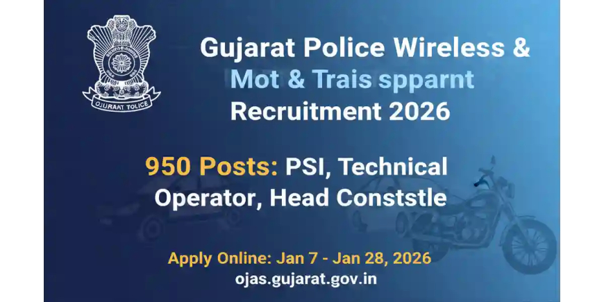 Gujarat Police Wireless & Motor Transport Recruitment 2026: Apply for 950 PSI & Technical Operator Posts