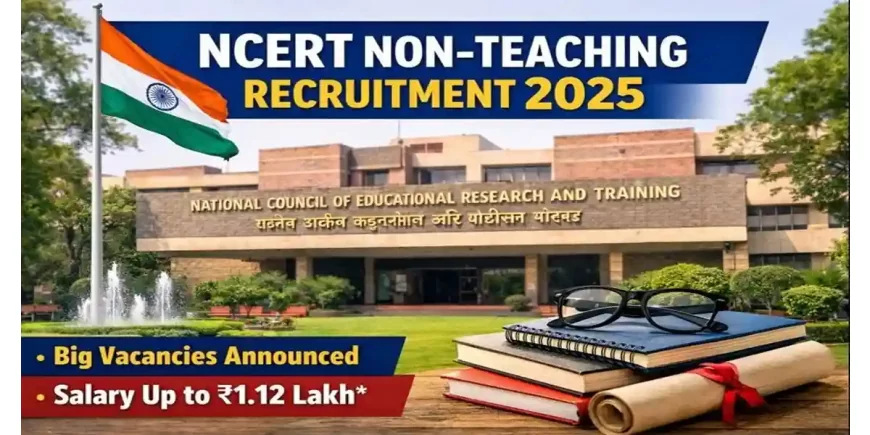 NCERT Non-Teaching Recruitment 2025: Vacancy, Salary & Apply